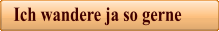 Ich wandere ja so gerne