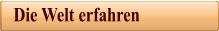 Die Welt erfahren